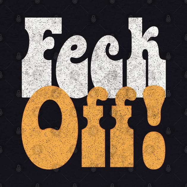 Feck Off! Retro Styled Irish Sayings Gift by feck!